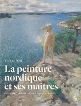 La peinture nordique et ses maîtres : Danemark, Finlande, Islande, Norvège, Suède 1800-1920 - Frank Claustrat