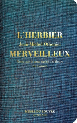 L'herbier merveilleux : notes sur le sens caché des fleurs du Louvre - Jean-Michel Othoniel