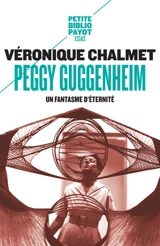Peggy Guggenheim : un fantasme d'éternité - Véronique Chalmet