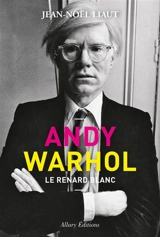 Andy Warhol : le renard blanc - Jean-Noël Liaut