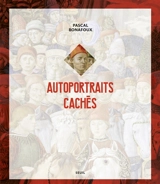 Autoportraits cachés - Pascal Bonafoux