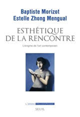 Esthétique de la rencontre : l'énigme de l'art contemporain - Baptiste Morizot