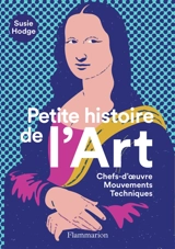 Petite histoire de l'art : chefs-d'oeuvre, mouvements, techniques - Susie Hodge