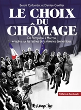 Le choix du chômage : de Pompidou à Macron, enquête sur les racines de la violence économique - Benoît Collombat