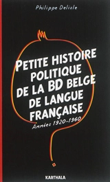 Petite histoire politique de la BD belge de langue française : années 1920-1960 - Philippe Delisle