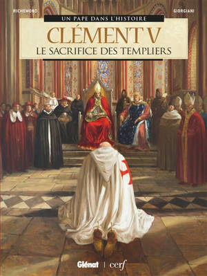 Clément V : le sacrifice des Templiers - France Richemond