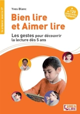 Bien lire et aimer lire. Les gestes pour découvrir la lecture dès 5 ans - Yves Blanc