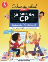 Je suis en CP : cahier de calcul, niveau 2, dès 6 ans : pédagogie Montessori, mieux apprendre grâce aux neurosciences - Anne-Sophie Dreyfus