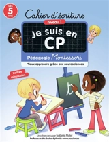 Je suis en CP : cahier d'écriture : pédagogie Montessori, mieux apprendre grâce aux neurosciences - Isabelle Malet