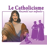 Le catholicisme raconté aux enfants - Marc Brunet