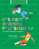 Comment devenir un footballeur ? : et autres métiers du football - Rachel Yankey