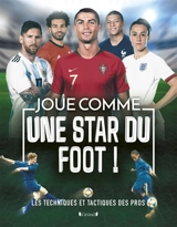 Joue comme une star du foot ! : les techniques et tactiques des pros - Rob Colson