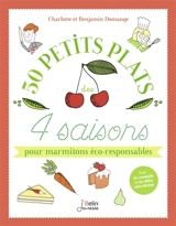 50 petits plats des 4 saisons : pour marmitons éco-responsables - Charlotte Domange