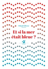 Et si la mer était bleue ? - Mikaël Ollivier
