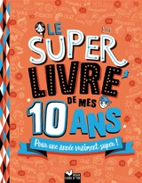 Le super livre de mes 10 ans : pour une année vraiment super ! - Sophie Blitman