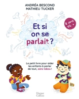 Et si on se parlait ? : le petit livre pour aider les enfants à parler de tout, sans tabou ! : 11 ans et + - Andréa Bescond