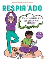 Respir'ado : ton livre zen pour être bien dans ton corps, ta tête et ton coeur - Mathilde Bernos