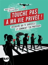 Touche pas à ma vie privée ! : découvre qui te surveille et comment t'en protéger - Tanya Lloyd Kyi
