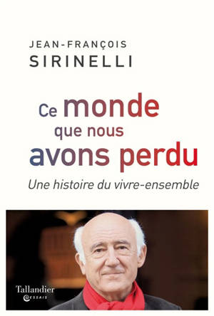 Ce monde que nous avons perdu : une histoire du vivre-ensemble - Jean-François Sirinelli