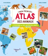 Mon premier atlas des animaux : 3 posters et 80 autocollants - Sylvie Bézuel