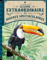 Le livre extraordinaire des oiseaux spectaculaires - Tom Jackson