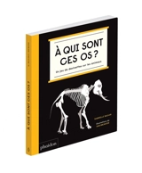 A qui sont ces os ? : un jeu de devinettes sur les animaux - Gabrielle Balkan