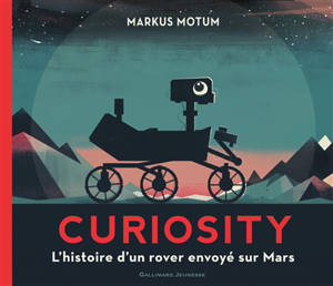 Curiosity : l'histoire d'un rover envoyé sur Mars - Markus Motum
