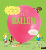 La science est dans le ballon : 10 expériences faciles et étonnantes ! - Cécile Jugla