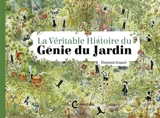 La véritable histoire du génie du jardin - Vincent Gravé
