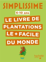 Simplissime : le livre de plantations le + facile du monde : 6-10 ans - Thibaut Schepman