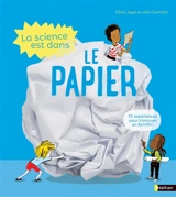 La science est dans le papier : 10 expériences faciles et étonnantes ! - Cécile Jugla