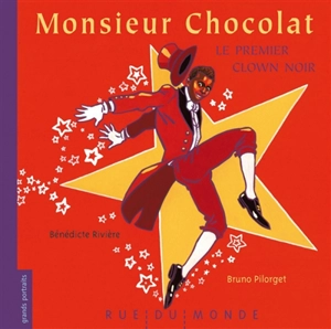 Monsieur Chocolat : le premier clown noir - Bénédicte Rivière