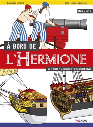 A bord de l'Hermione : la frégate, l'équipage, le combat naval - Anne-Florence Lemasson