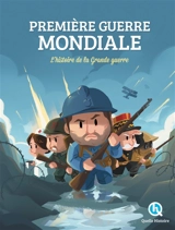 Première Guerre mondiale : l'histoire de la Grande Guerre - Patricia Crété