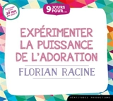 9 jours pour expérimenter la puissance de l'adoration - Florian Racine