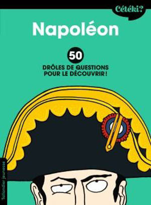 Napoléon : 50 drôles de questions pour le découvrir ! - Jean-Michel Payet