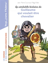 La véritable histoire de Guillaume qui voulait être chevalier - Jean-Pierre Courivaud