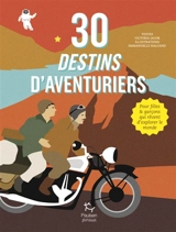 30 destins d'aventuriers : pour filles & garçons qui rêvent d'explorer le monde - Victoria Jacob