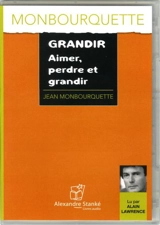 Grandir : aimer, perdre et grandir - Jean Monbourquette