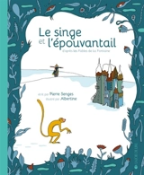 Le singe et l'épouvantail : d'après les Fables de La Fontaine - Pierre Senges