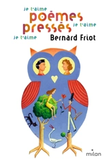 Je t'aime, je t'aime, je t'aime : poèmes pressés - Bernard Friot