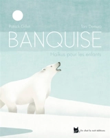 Banquise : haïkus pour les enfants - Patrick Gillet