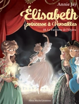 Elisabeth, princesse à Versailles. Vol. 18. Le fantôme de l'Opéra - Annie Jay
