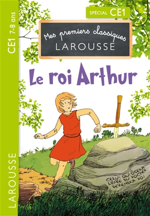 Le roi Arthur : spécial CE1, 7-8 ans - Catherine Mory