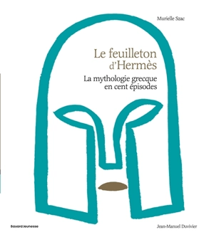 Le feuilleton d'Hermès : la mythologie grecque en cent épisodes - Murielle Szac