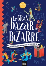Le grand bazar du bizarre : sorcières, zombies et autres dragons - Patrik Antczak