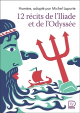12 récits de l'Iliade et l'Odyssée - Homère