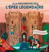 A la recherche de l'épée légendaire : une chasse au trésor au temps des châteaux forts - Alice Millot