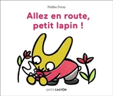 Allez en route, petit lapin ! - Malika Doray