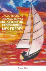 75 ans au service du Seigneur et des hommes, mes frères - Jacques Cuche